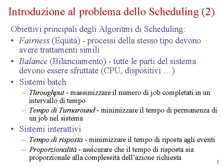 Introduzione al problema dello Scheduling (2) Obiettivi principali degli Algoritmi di Scheduling: • Fairness