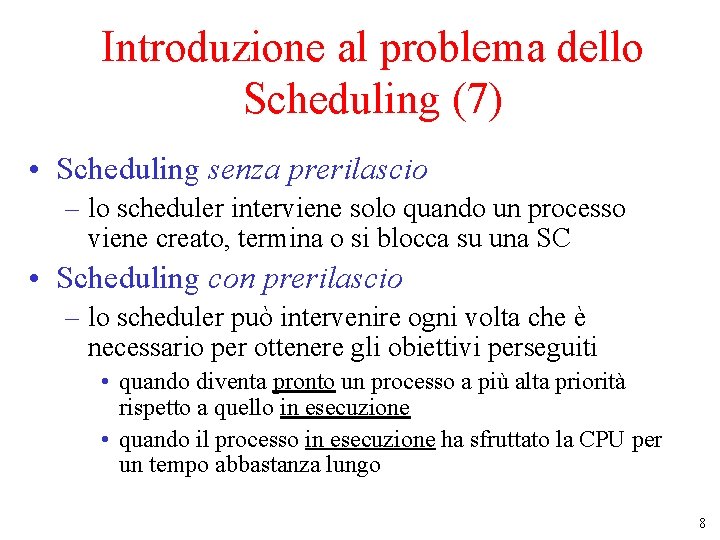 Introduzione al problema dello Scheduling (7) • Scheduling senza prerilascio – lo scheduler interviene