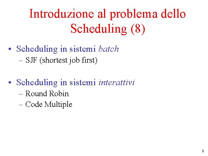 Introduzione al problema dello Scheduling (8) • Scheduling in sistemi batch – SJF (shortest