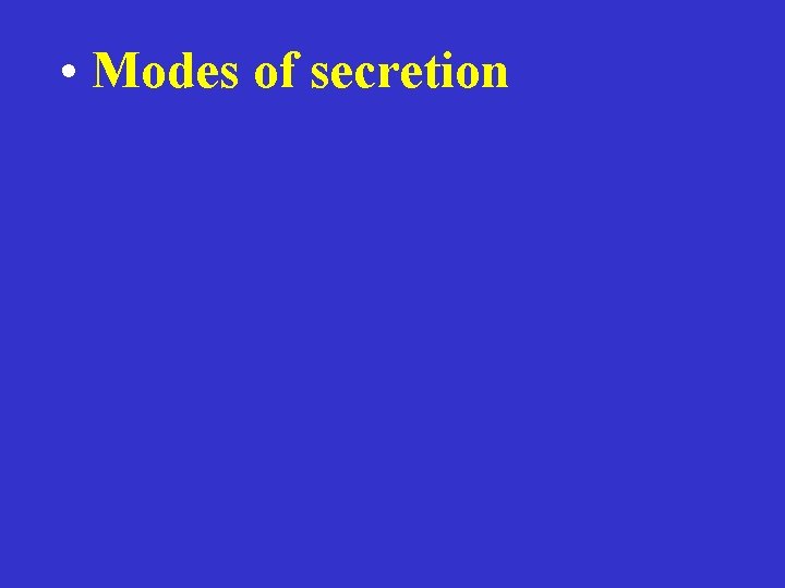  • Modes of secretion 