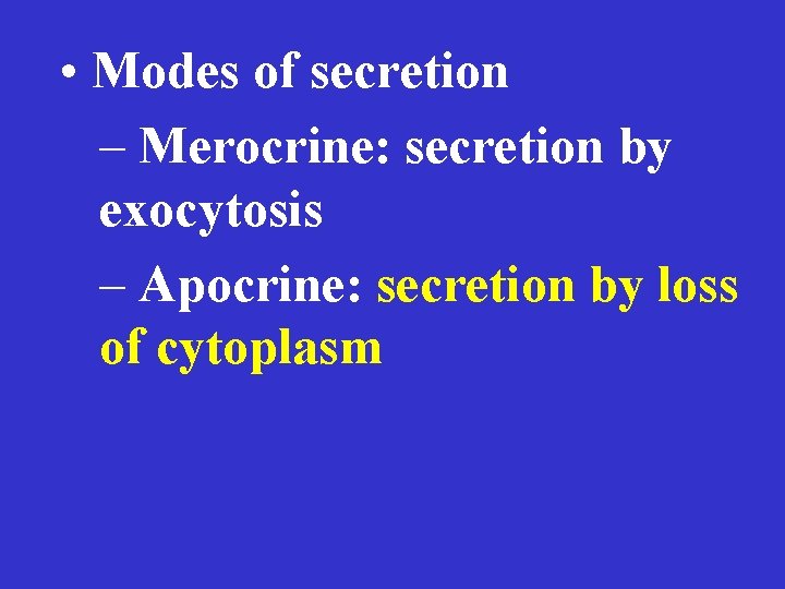  • Modes of secretion – Merocrine: secretion by exocytosis – Apocrine: secretion by