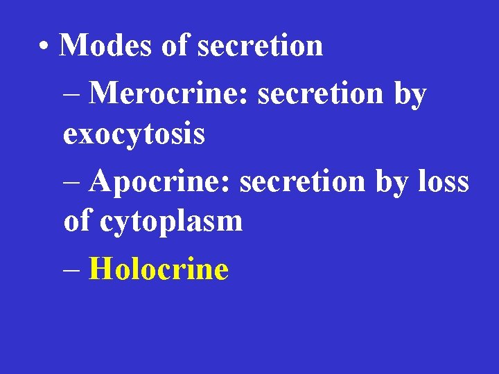  • Modes of secretion – Merocrine: secretion by exocytosis – Apocrine: secretion by