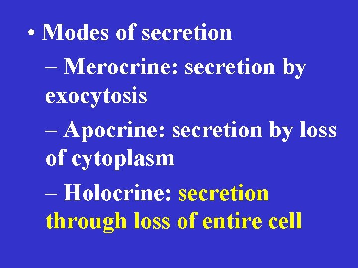  • Modes of secretion – Merocrine: secretion by exocytosis – Apocrine: secretion by