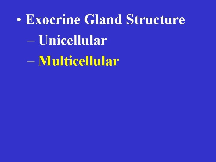  • Exocrine Gland Structure – Unicellular – Multicellular 