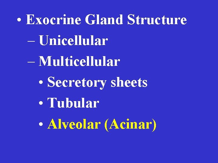  • Exocrine Gland Structure – Unicellular – Multicellular • Secretory sheets • Tubular