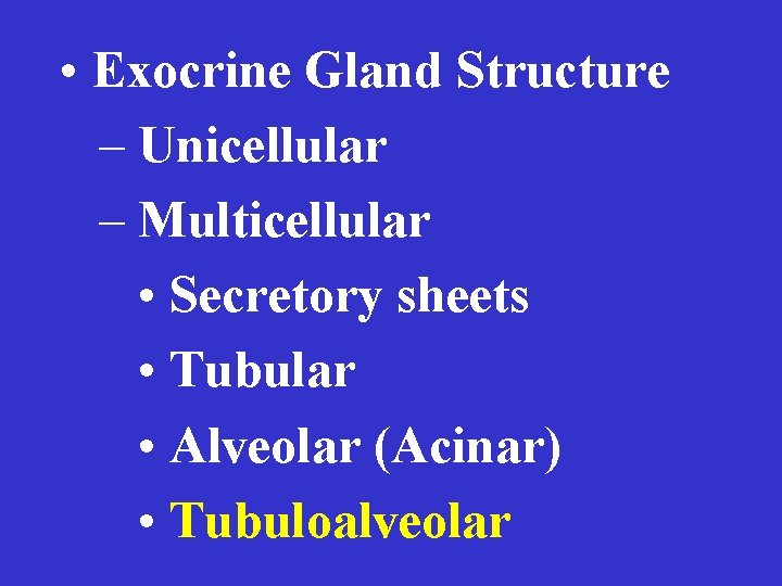  • Exocrine Gland Structure – Unicellular – Multicellular • Secretory sheets • Tubular