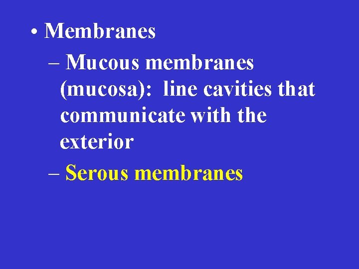  • Membranes – Mucous membranes (mucosa): line cavities that communicate with the exterior