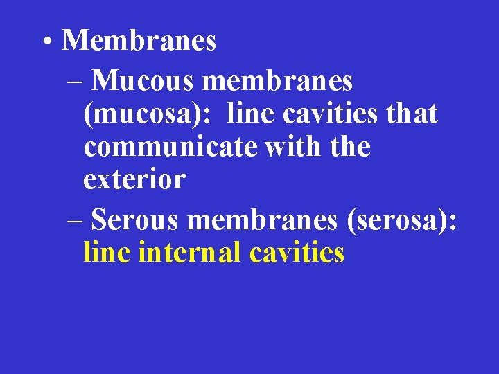  • Membranes – Mucous membranes (mucosa): line cavities that communicate with the exterior