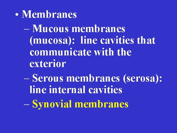  • Membranes – Mucous membranes (mucosa): line cavities that communicate with the exterior