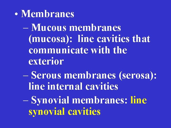  • Membranes – Mucous membranes (mucosa): line cavities that communicate with the exterior