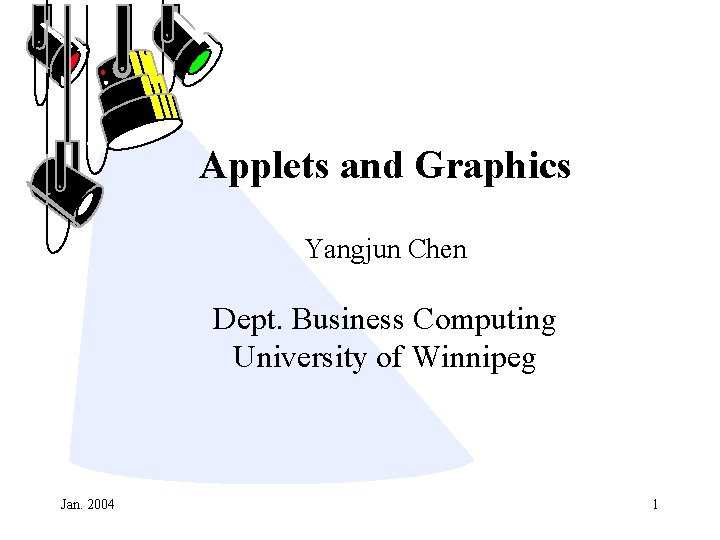 Applets and Graphics Yangjun Chen Dept. Business Computing University of Winnipeg Jan. 2004 1
