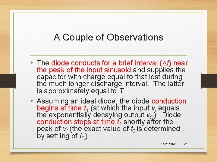 A Couple of Observations • The diode conducts for a brief interval (Dt) near