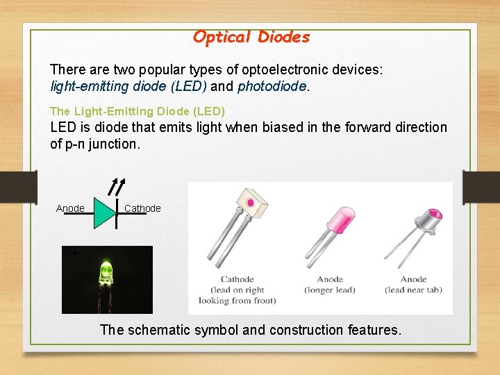 Optical Diodes There are two popular types of optoelectronic devices: light-emitting diode (LED) and