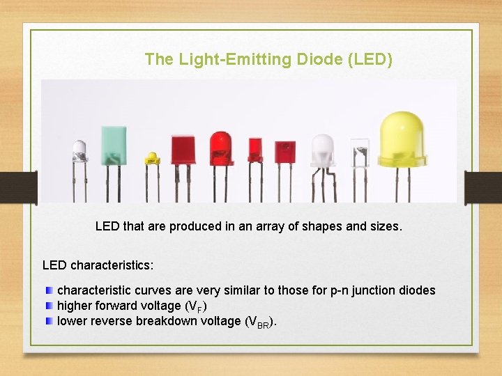 The Light-Emitting Diode (LED) LED that are produced in an array of shapes and