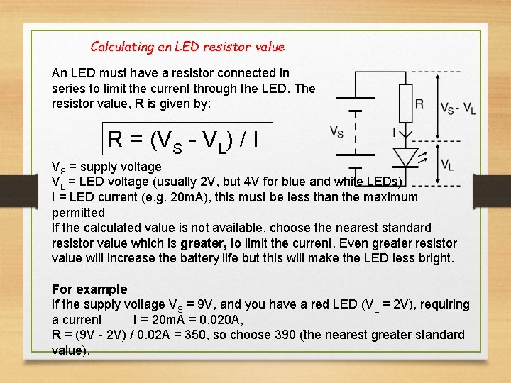 Calculating an LED resistor value An LED must have a resistor connected in series