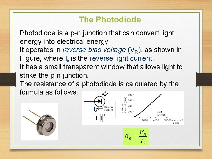 The Photodiode is a p-n junction that can convert light energy into electrical energy.