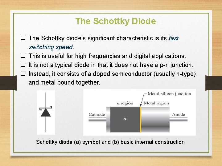 The Schottky Diode q The Schottky diode’s significant characteristic is its fast switching speed.