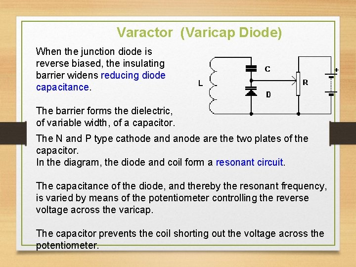 Varactor (Varicap Diode) When the junction diode is reverse biased, the insulating barrier widens