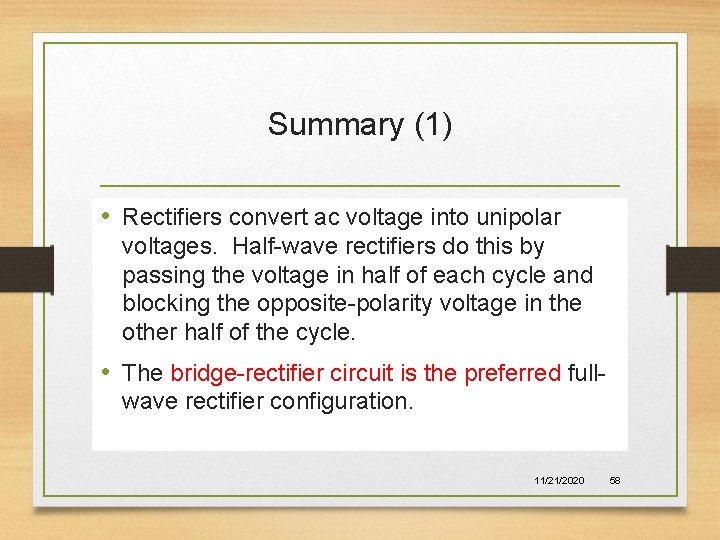 Summary (1) • Rectifiers convert ac voltage into unipolar voltages. Half-wave rectifiers do this