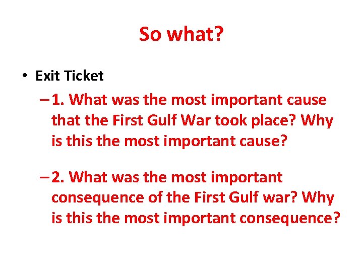 So what? • Exit Ticket – 1. What was the most important cause that