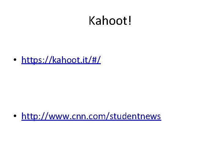 Kahoot! • https: //kahoot. it/#/ • http: //www. cnn. com/studentnews 