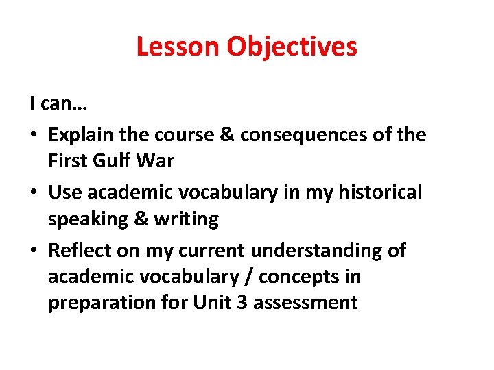 Lesson Objectives I can… • Explain the course & consequences of the First Gulf