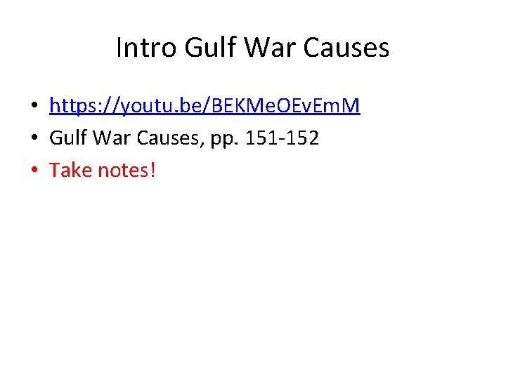 Intro Gulf War Causes • https: //youtu. be/BEKMe. OEv. Em. M • Gulf War