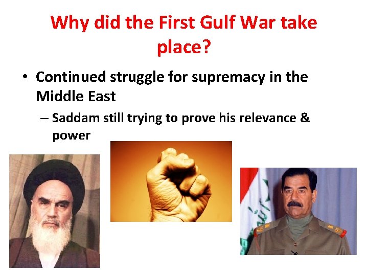 Why did the First Gulf War take place? • Continued struggle for supremacy in