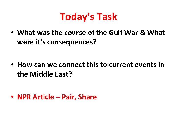 Today’s Task • What was the course of the Gulf War & What were