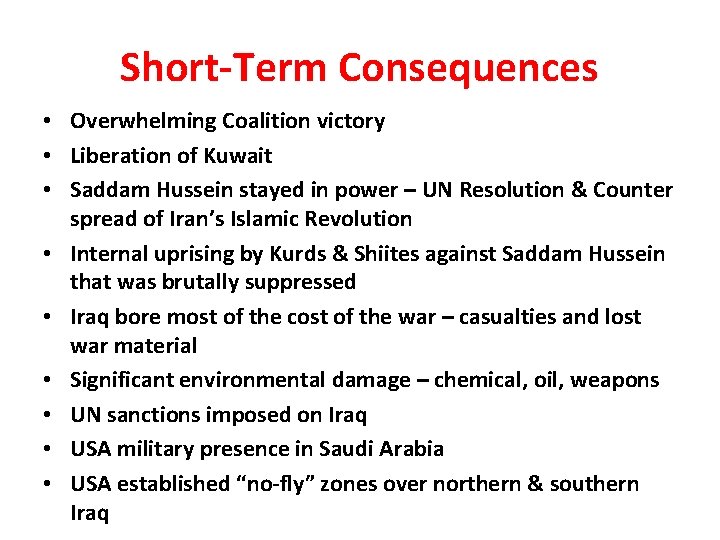 Short-Term Consequences • Overwhelming Coalition victory • Liberation of Kuwait • Saddam Hussein stayed