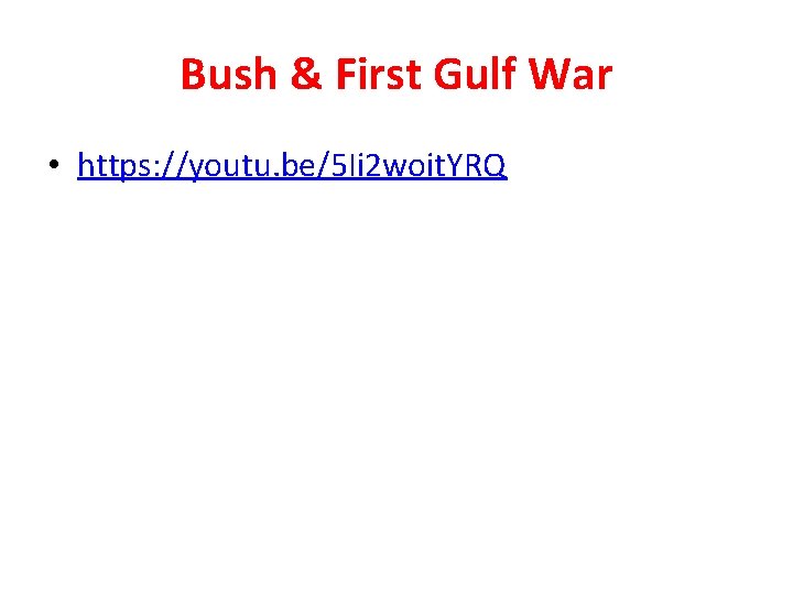 Bush & First Gulf War • https: //youtu. be/5 Ii 2 woit. YRQ 