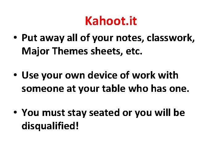 Kahoot. it • Put away all of your notes, classwork, Major Themes sheets, etc.