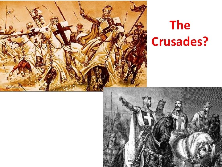 The Crusades? 