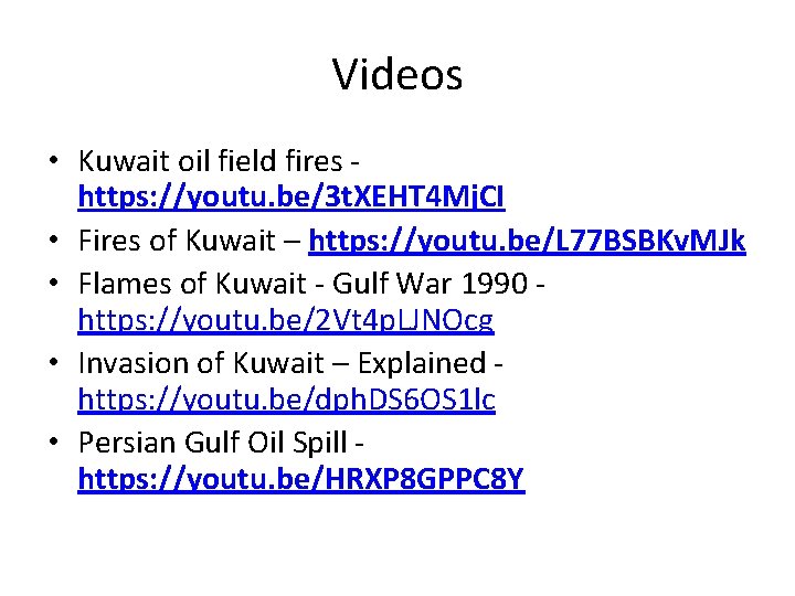 Videos • Kuwait oil field fires https: //youtu. be/3 t. XEHT 4 Mj. CI