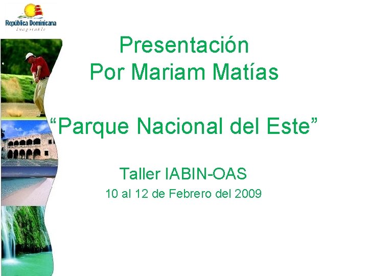 Presentación Por Mariam Matías “Parque Nacional del Este” Taller IABIN-OAS 10 al 12 de