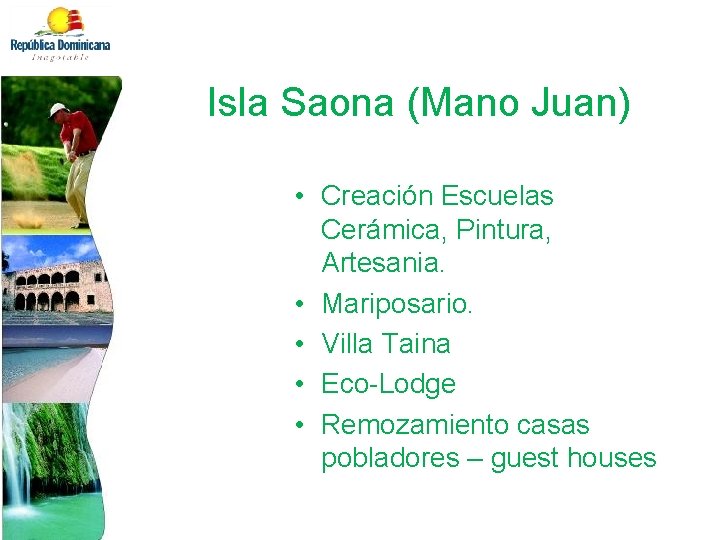 Isla Saona (Mano Juan) • Creación Escuelas Cerámica, Pintura, Artesania. • Mariposario. • Villa
