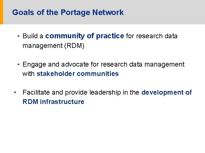 Goals of the Portage Network • Build a community of practice for research data