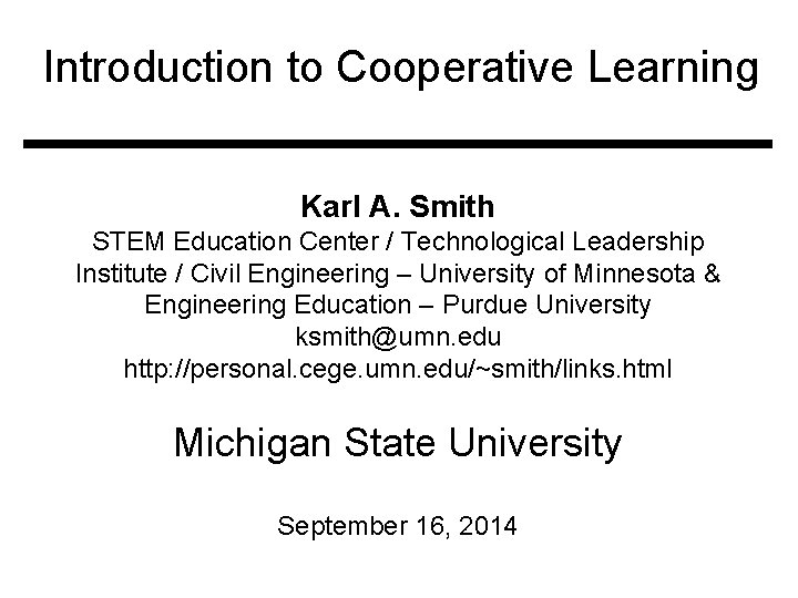 Introduction to Cooperative Learning Karl A. Smith STEM Education Center / Technological Leadership Institute