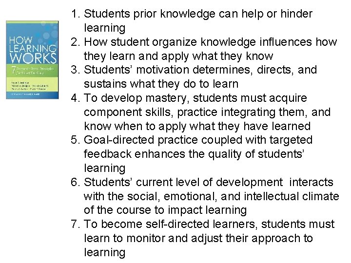 1. Students prior knowledge can help or hinder learning 2. How student organize knowledge