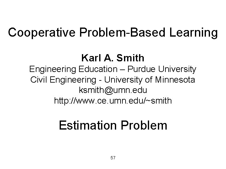 Cooperative Problem-Based Learning Karl A. Smith Engineering Education – Purdue University Civil Engineering -