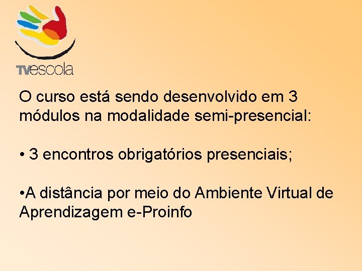 O curso está sendo desenvolvido em 3 módulos na modalidade semi-presencial: • 3 encontros