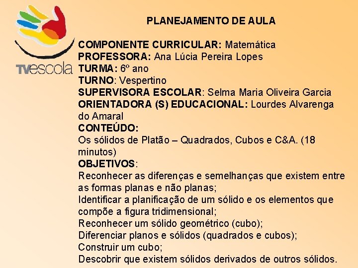 PLANEJAMENTO DE AULA COMPONENTE CURRICULAR: Matemática PROFESSORA: Ana Lúcia Pereira Lopes TURMA: 6º ano