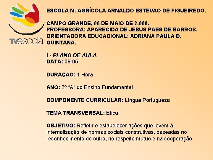 ESCOLA M. AGRÍCOLA ARNALDO ESTEVÃO DE FIGUEIREDO. CAMPO GRANDE, 06 DE MAIO DE 2.