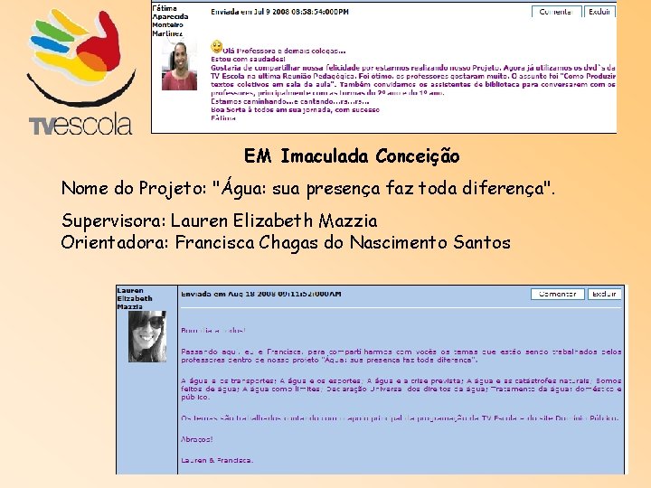 EM Imaculada Conceição Nome do Projeto: "Água: sua presença faz toda diferença". Supervisora: Lauren