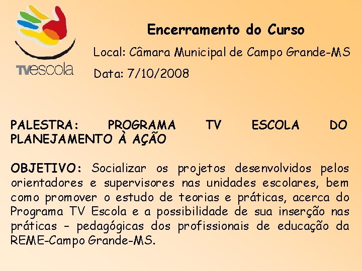 Encerramento do Curso Local: Câmara Municipal de Campo Grande-MS Data: 7/10/2008 PALESTRA: PROGRAMA PLANEJAMENTO