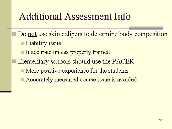 Additional Assessment Info n Do not use skin calipers to determine body composition n