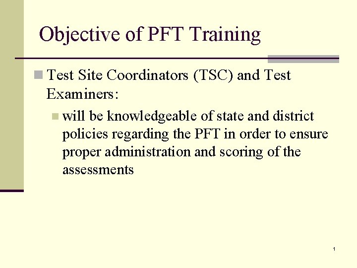 Objective of PFT Training n Test Site Coordinators (TSC) and Test Examiners: n will