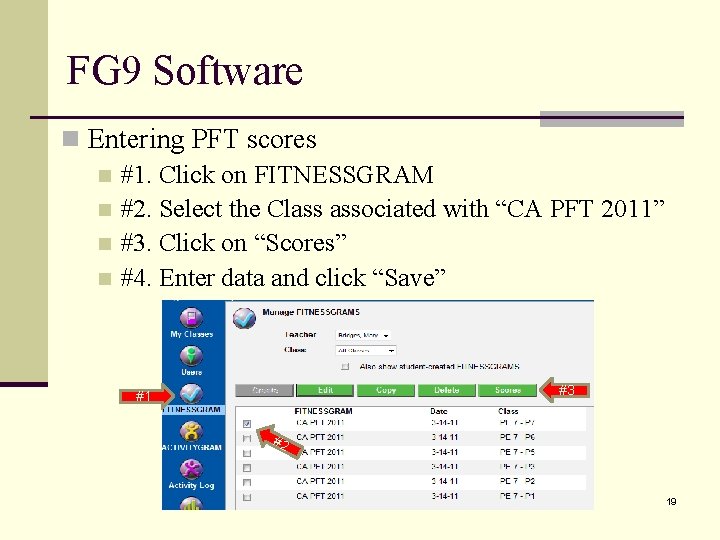 FG 9 Software n Entering PFT scores n #1. Click on FITNESSGRAM n #2.