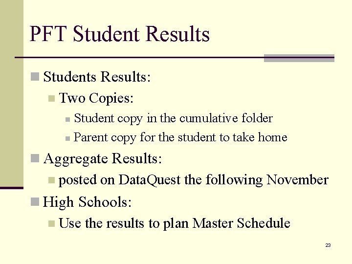 PFT Student Results n Students Results: n Two Copies: Student copy in the cumulative