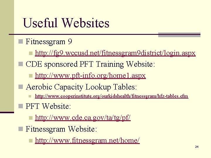 Useful Websites n Fitnessgram 9 n http: //fg 9. wccusd. net/fitnessgram 9 district/login. aspx